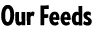 Our Feeds